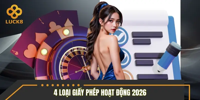 Tổng hợp 4 loại giấy phép hoạt động 2026 của LUCK8 Tổng hợp 4 loại giấy phép hoạt động 2026 của LUCK8