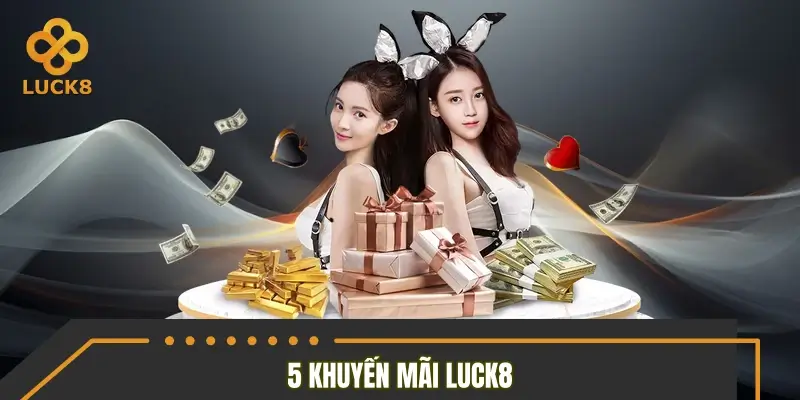 Tổng hợp 5 khuyến mãi Luck8 có giá trị nổi bật nhất Tổng hợp 5 khuyến mãi Luck8 có giá trị nổi bật nhất