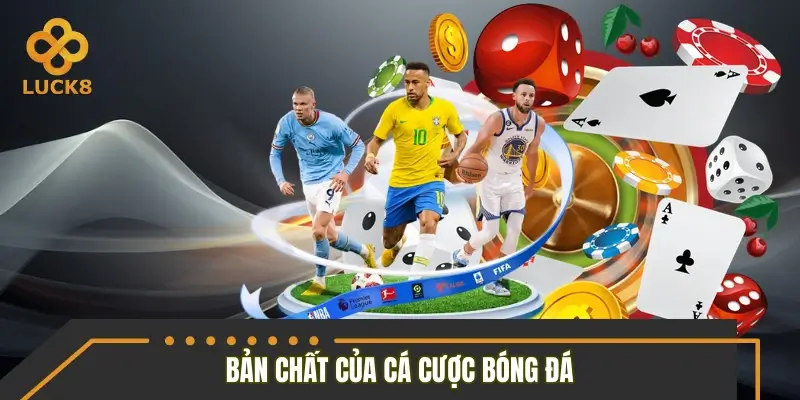 Bản chất của hình thức cá cược bóng đá trực tuyến Bản chất của hình thức cá cược bóng đá trực tuyến