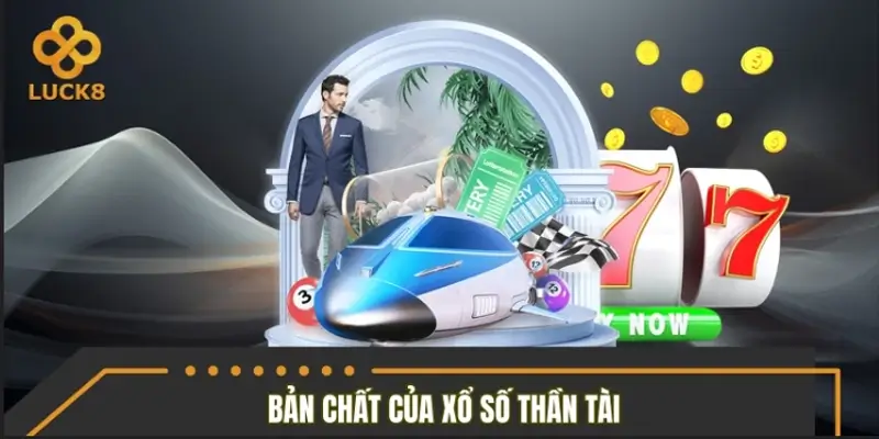Bản chất của loại hình giải trí xổ số Thần Tài