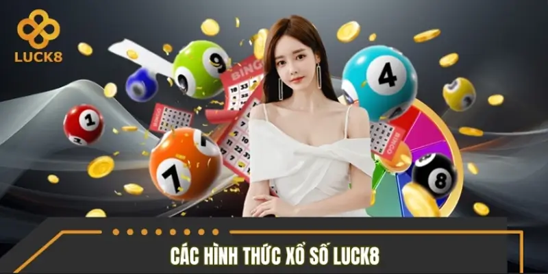 Bật mí các hình thức siêu hấp dẫn tại sảnh xổ số LUCK8