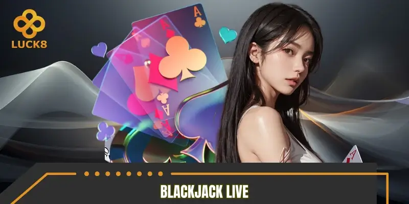 Blackjack live thu hút người chơi nhờ điều gì?