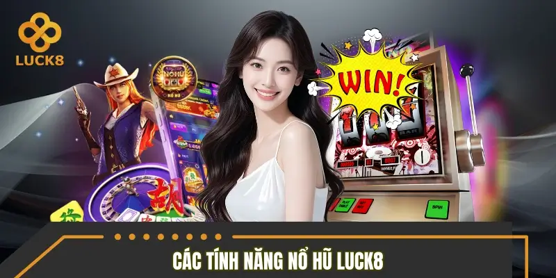 Cập nhật các tính năng được tích hợp trong nổ hũ LUCK8 