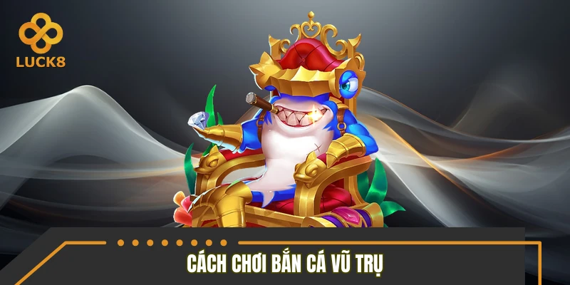 Cách chơi bắn cá vũ trụ hiệu quả tối ưu điểm thưởng Cách chơi bắn cá vũ trụ hiệu quả tối ưu điểm thưởng