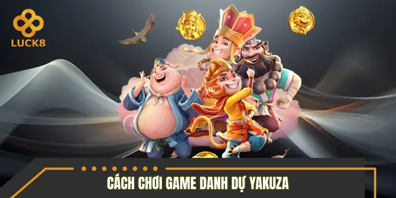 Cách chơi danh dự Yakuza đúng luật với nhiều thú vị