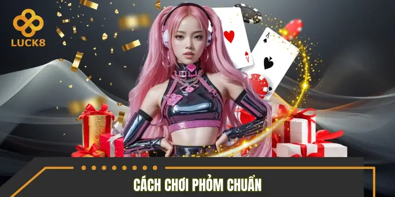 Cách chơi phỏm chuẩn luật để làm chủ bàn đấu