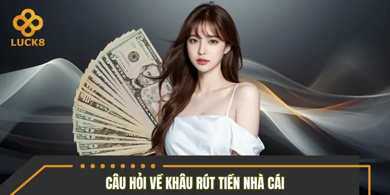 Giải đáp câu hỏi về khâu rút tiền nhà cái