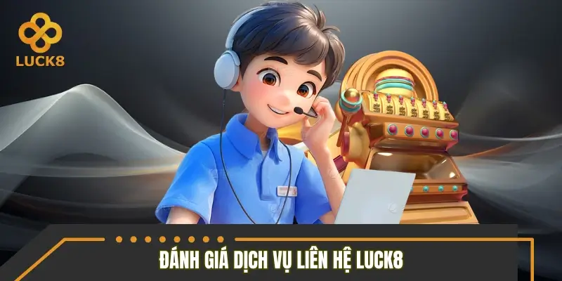 Đánh giá dịch vụ chăm sóc khách hàng tại LUCK8