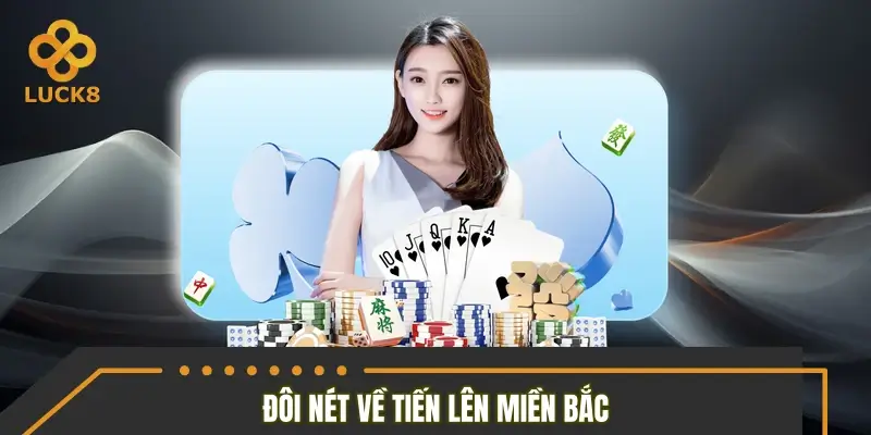 Đôi nét thông tin về tiến lên miền Bắc