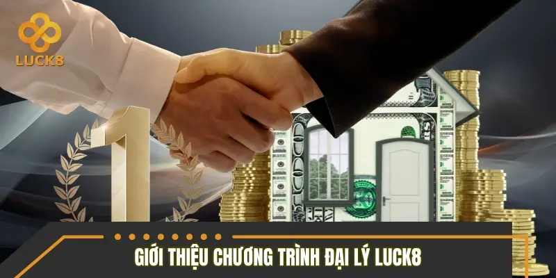 Giới thiệu nhanh chương trình đại lý LUCK8