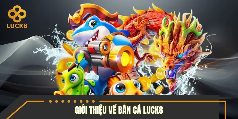 Sơ lược vài nét về sảnh bắn cá LUCK8 Sơ lược vài nét về sảnh bắn cá LUCK8