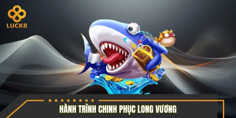 Hành trình chinh phục Long Vương trong đại dương sâu thẳm Hành trình chinh phục Long Vương trong đại dương sâu thẳm
