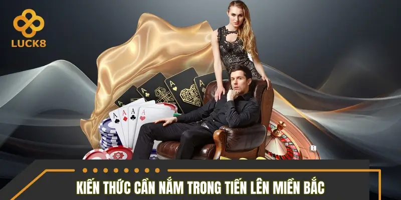 Kiến thức cần nắm trong tiến lên miền Bắc