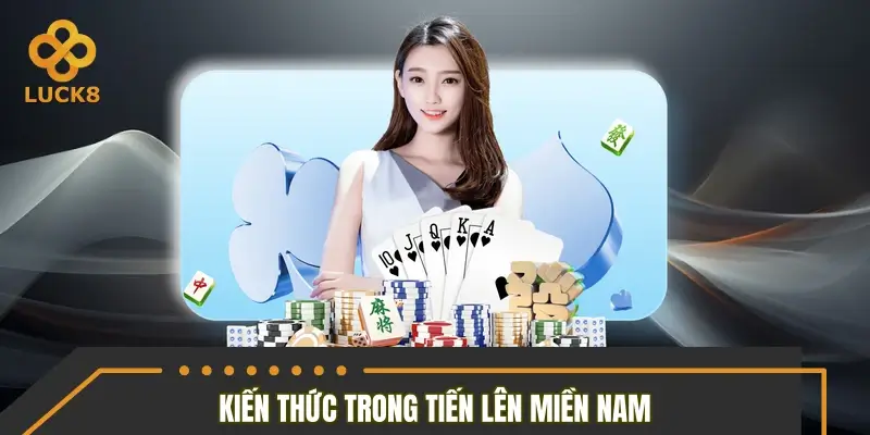 Cập nhật kiến thức cần nắm trong game tiến lên miền Nam