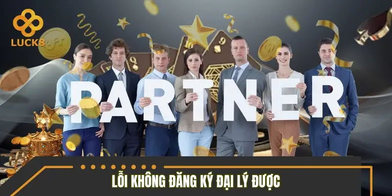 Lỗi khiến đơn đăng ký chương trình đại lý LUCK8 bị từ chối