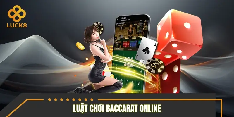 Luật chơi Baccarat online LUCK8 dành cho người mới Luật chơi Baccarat online LUCK8 dành cho người mới