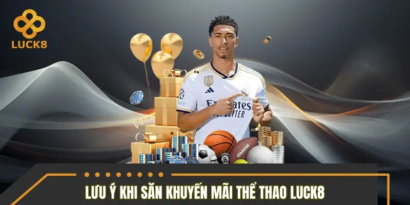Tuyển tập lưu ý khi săn khuyến mãi thể thao LUCK8