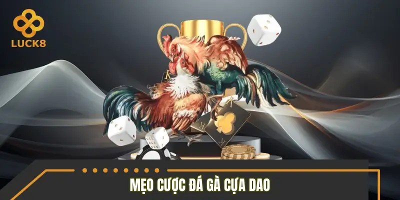 Tân thủ bỏ túi mẹo để hốt bạc với đá gà cựa dao