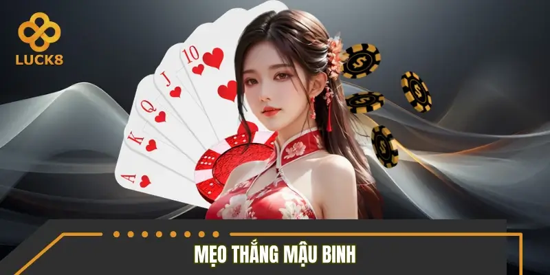 Thắng bài binh cực dễ với 3 mẹo hay