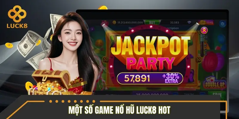 Tổng hợp một số tựa game hot hiện có tại sảnh nổ hũ LUCK8 