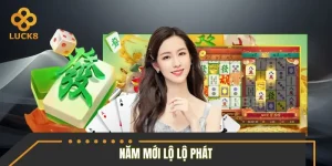 Năm Mới Lộ Lộ Phát – Trò Chơi May Mắn Với Thưởng Lớn Bất Ngờ