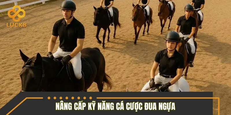 Nâng cấp kỹ năng cá cược đua ngựa từ cơ bản đến nâng cao