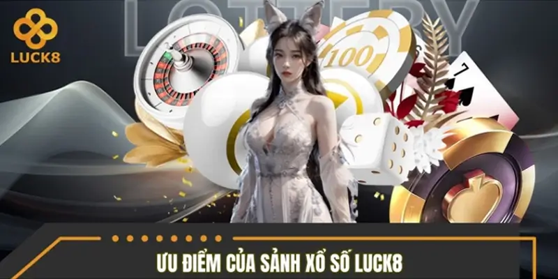 Những ưu thế đáng chú ý của chuyên mục xổ số LUCK8