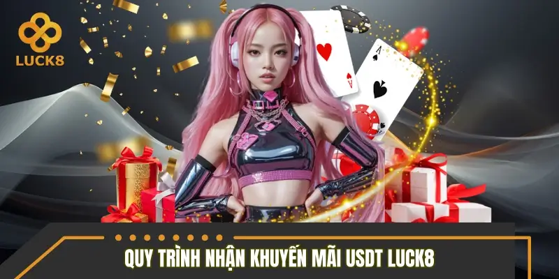 Hướng dẫn quy trình nhận khuyến mãi USDT LUCK8