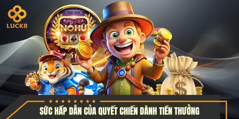 Quyết chiến dành tiền thưởng và sức hấp dẫn khó cưỡng
