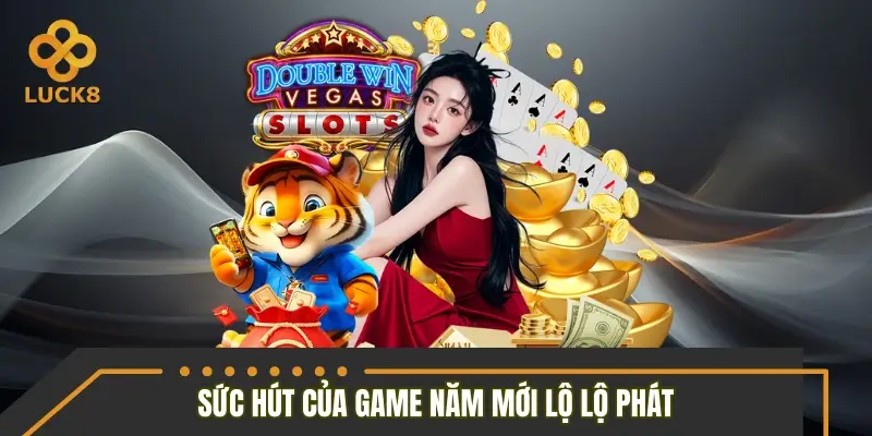 Sức hút đặc biệt được đánh giá cao của năm mới lộ lộ phát