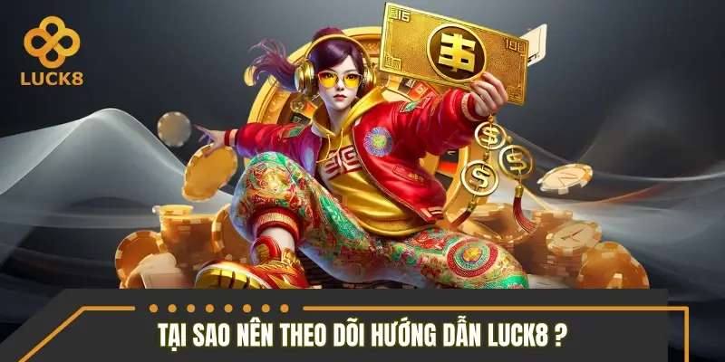 Lý do bạn nên theo dõi chuyên mục hướng dẫn LUCK8 Lý do bạn nên theo dõi chuyên mục hướng dẫn LUCK8