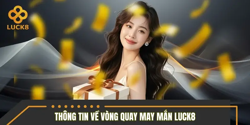 Một số thông tin về vòng quay may mắn LUCK8