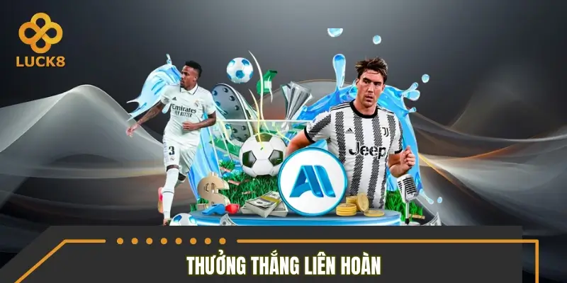 Khuyến mãi thể thao LUCK8 thưởng thắng liên hoàn