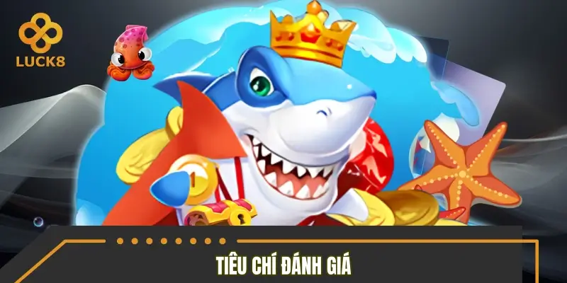 Tiêu chí đánh giá những tựa game bắn cá lọt top 2026