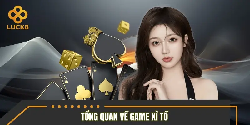 Tổng quan về game xì tố quen thuộc tại trang game LUCK8