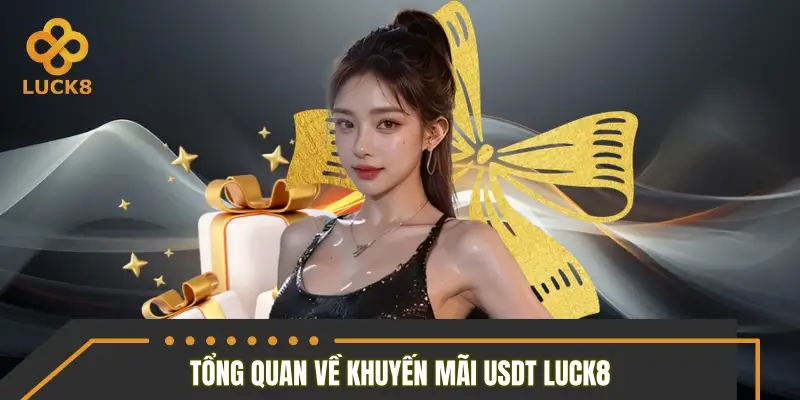 Tổng quan về chương trình khuyến mãi USDT LUCK8