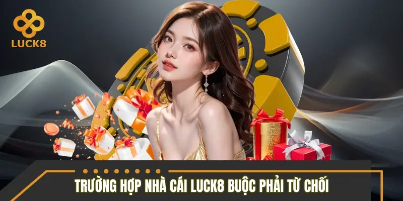 Trường hợp nhà cái LUCK8 buộc phải từ chối đơn hoàn Trường hợp nhà cái LUCK8 buộc phải từ chối đơn hoàn