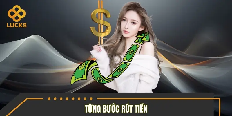 Từng bước rút tiền từ trang chủ LUCK8